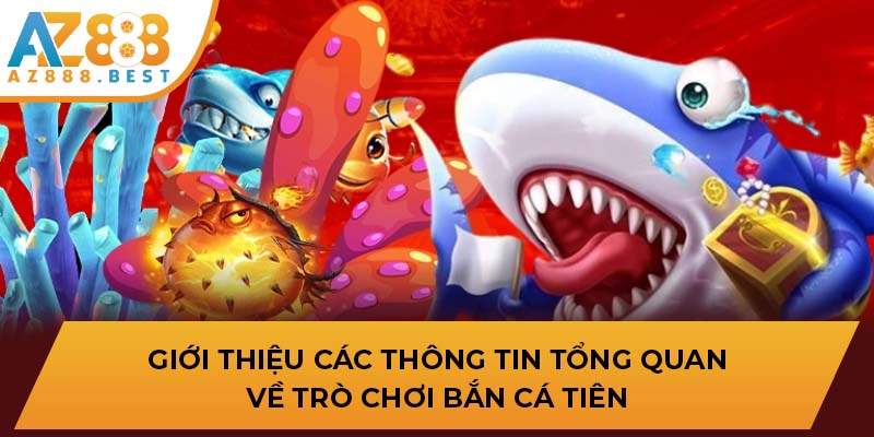 Giới thiệu các thông tin tổng quan về trò chơi Bắn Cá Tiên