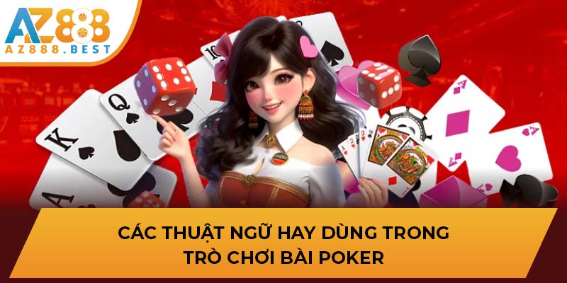 Các thuật ngữ hay dùng trong trò chơi bài poker