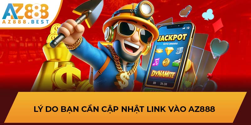 Lý do bạn cần cập nhật link vào AZ888 