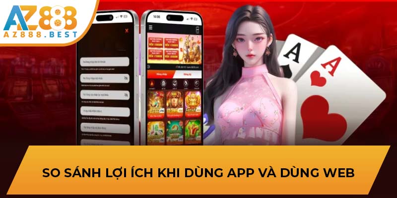 So sánh lợi ích khi dùng app và dùng web