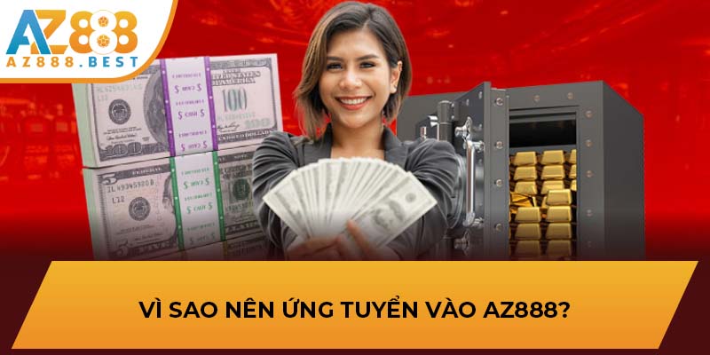 Vì sao nên ứng tuyển vào AZ888?