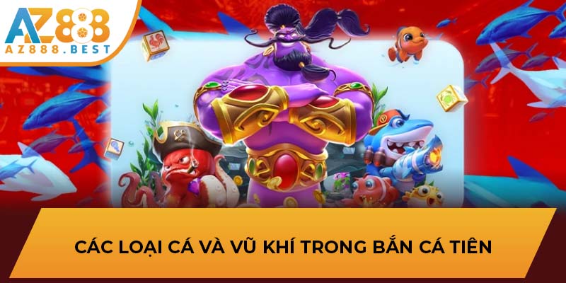 Các loại cá và vũ khí trong Bắn Cá Tiên