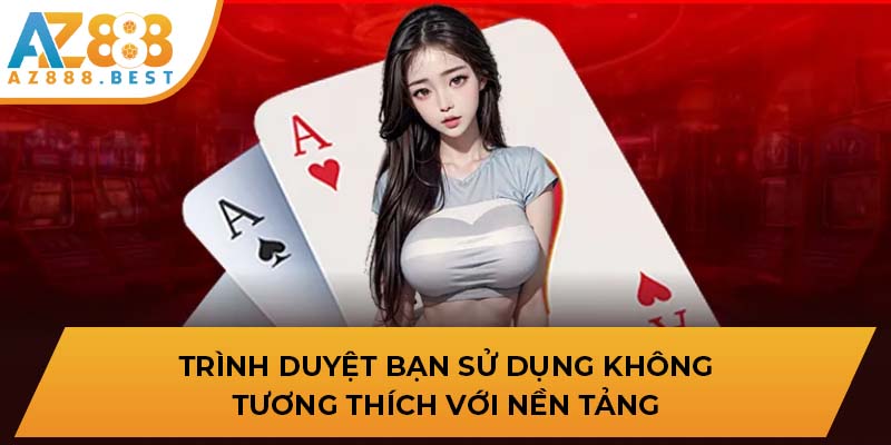 Trình duyệt bạn sử dụng không tương thích với nền tảng