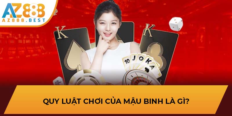 Quy luật chơi của Mậu Binh là gì?