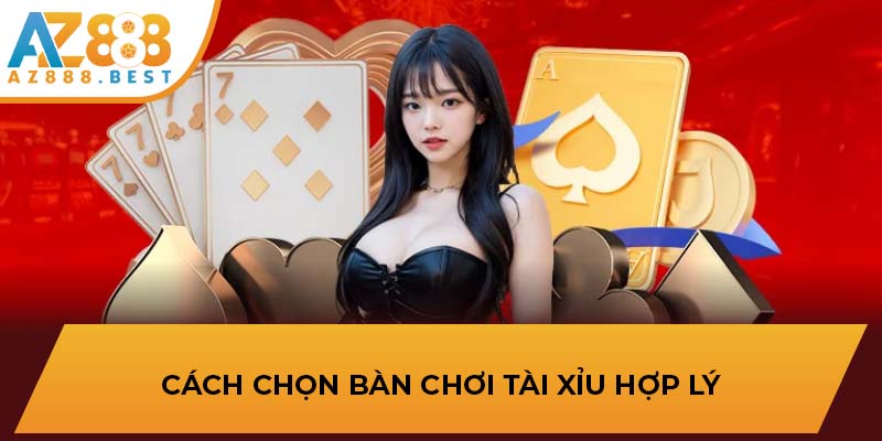 Cách chọn bàn chơi tài xỉu hợp lý