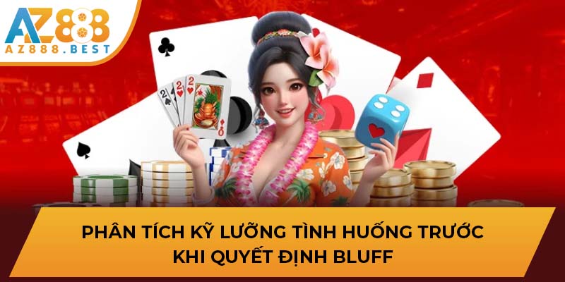 Phân tích kỹ lưỡng tình huống trước khi quyết định bluff