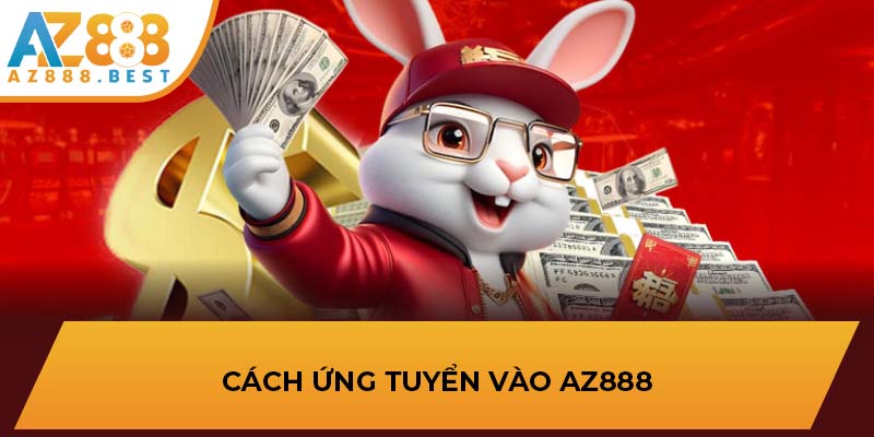 Cách ứng tuyển vào AZ888